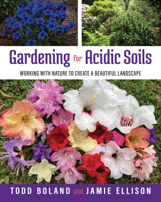 Gardening for Acidic Soils by Todd Boland and Jamie Ellison