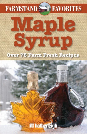 Maple Syrup - Over 75 Farm Fresh Recipes