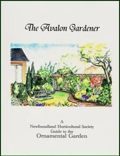 The Avalon Gardener - A Newfoundland Horticultural Society Guide to the Ornamentral Garden